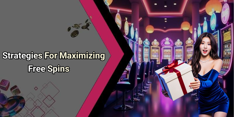 Strategies For Maximizing Free Spins