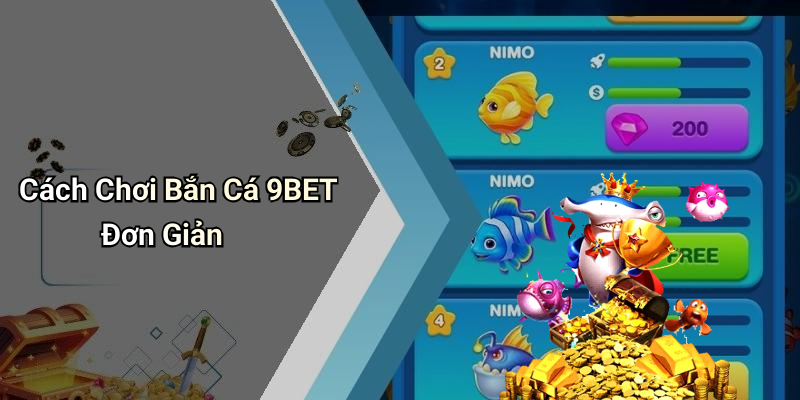 Cách Chơi Bắn Cá 9BET Đơn Giản