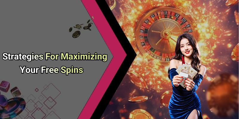 Strategies For Maximizing Your Free Spins
