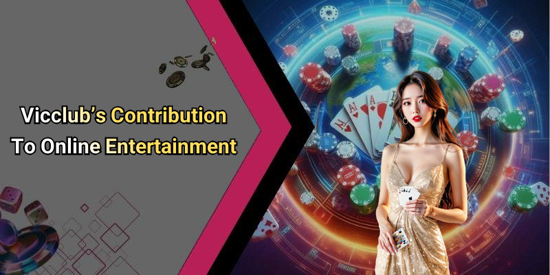 Vicclub’s Contribution To Online Entertainment