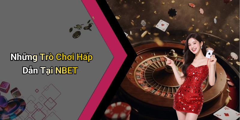 Những Trò Chơi Hấp Dẫn Tại NBET