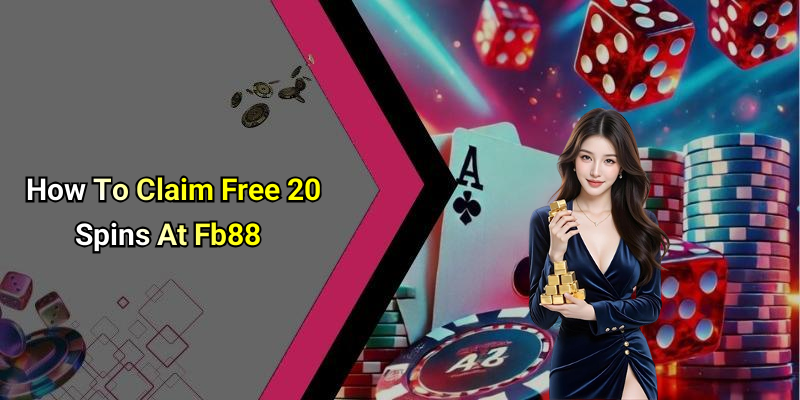 How To Claim Free 20 Spins At Fb88