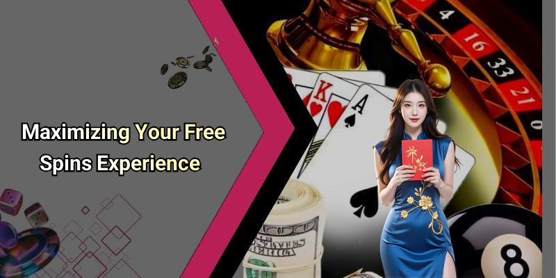 Maximizing Your Free Spins Experience