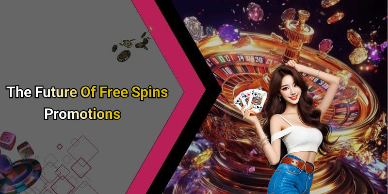 The Future Of Free Spins Promotions