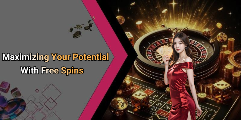 Maximizing Your Potential With Free Spins
