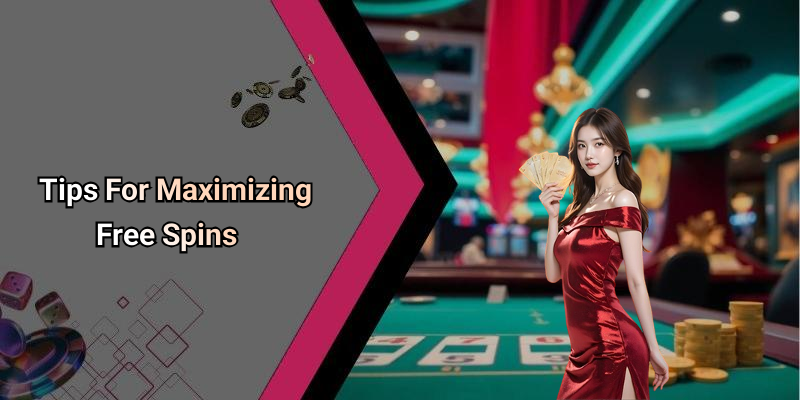 Tips For Maximizing Free Spins