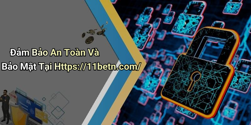 Đảm Bảo An Toàn Và Bảo Mật Tại Https://11betn.com/