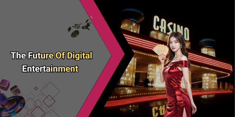 The Future Of Digital Entertainment