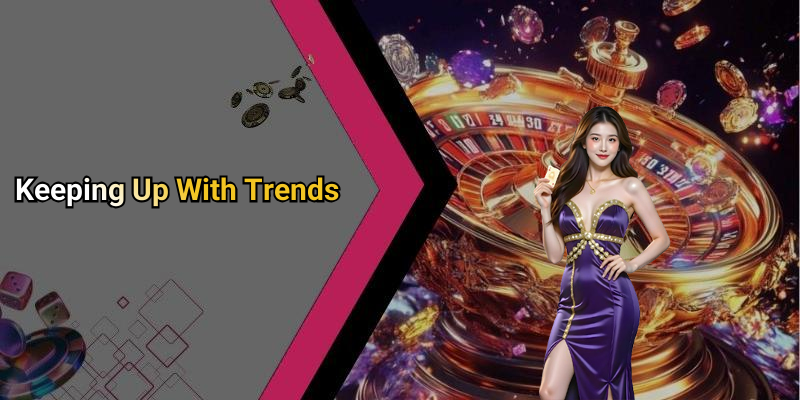 Keeping Up With Trends