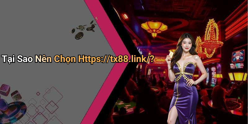 Tại Sao Nên Chọn Https://tx88.link/?