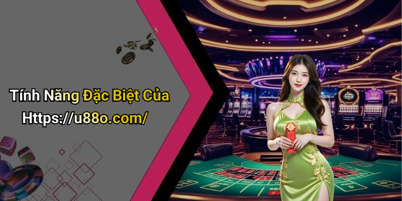 Tính Năng Đặc Biệt Của Https://u88o.com/