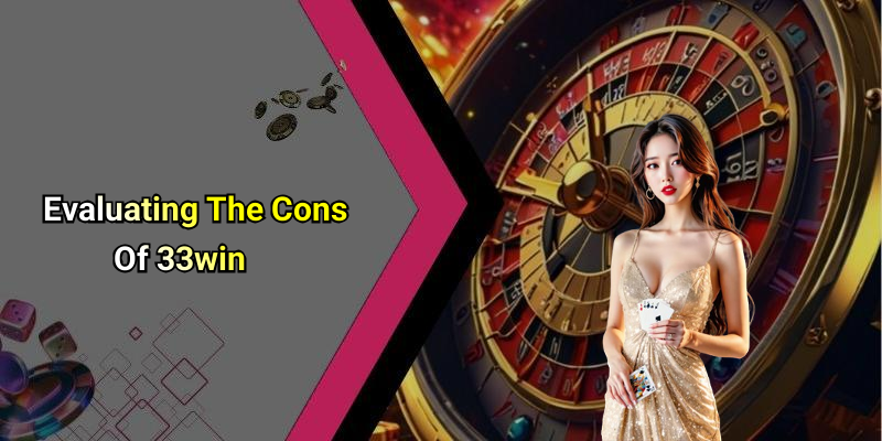 Evaluating The Cons Of 33win