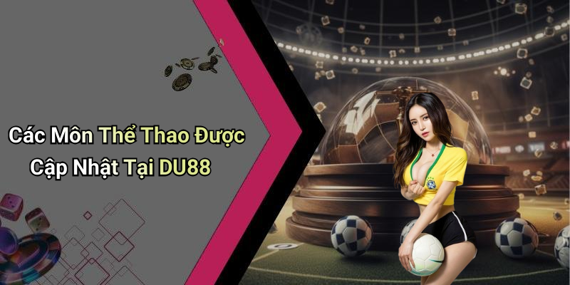 Các Môn Thể Thao Được Cập Nhật Tại DU88