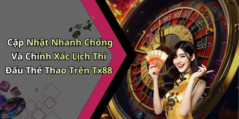 Cập Nhật Nhanh Chóng Và Chính Xác Lịch Thi Đấu Thể Thao Trên Tx88