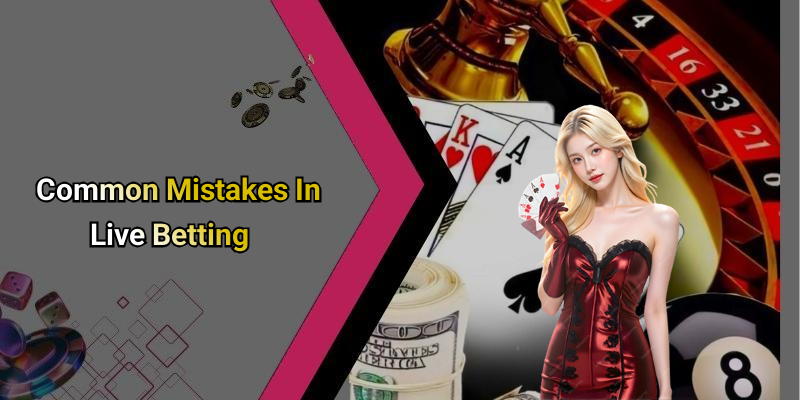 Common Mistakes In Live Betting