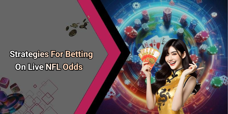 Strategies For Betting On Live NFL Odds