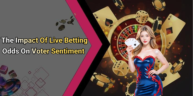 The Impact Of Live Betting Odds On Voter Sentiment