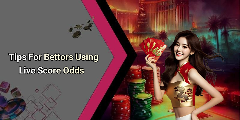 Tips For Bettors Using Live Score Odds