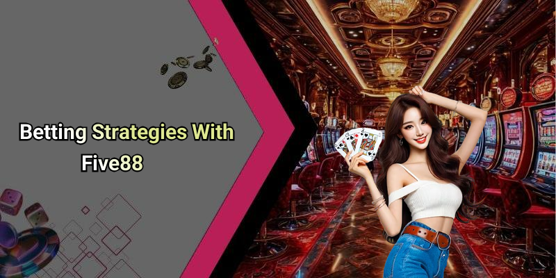 Betting Strategies With Five88