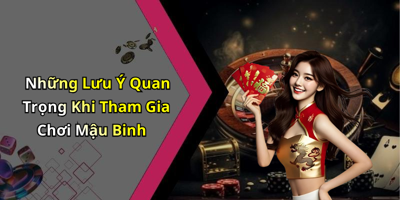Những Lưu Ý Quan Trọng Khi Tham Gia Chơi Mậu Binh