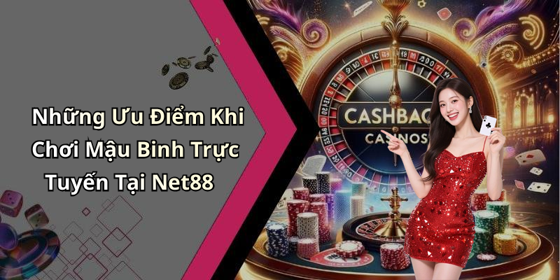 Những Ưu Điểm Khi Chơi Mậu Binh Trực Tuyến Tại Net88