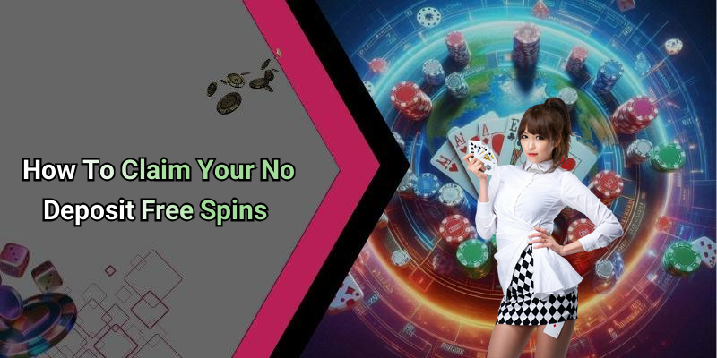How To Claim Your No Deposit Free Spins
