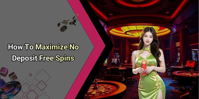 How To Maximize No Deposit Free Spins