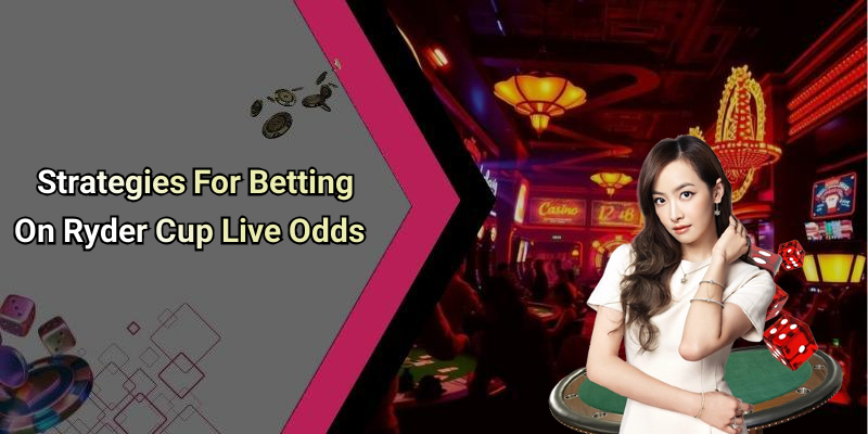 Strategies For Betting On Ryder Cup Live Odds