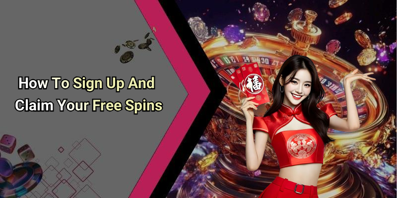How To Sign Up And Claim Your Free Spins